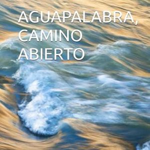 AGUAPALABRA, CAMINO ABIERTO (Spanish Edition)